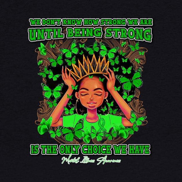 Mental Illness Awareness Black Queen We Don't Know How Strong We Are Until Being Strong Is The only Choice We Have by Whoward